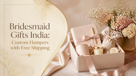 Bridesmaid Gifts India: Custom Hampers with Free Shipping